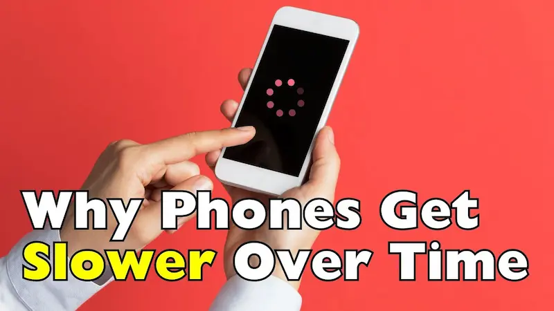 why phones become slow over time